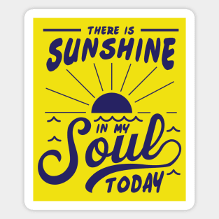 There is Sunshine in my SOUL today! Magnet